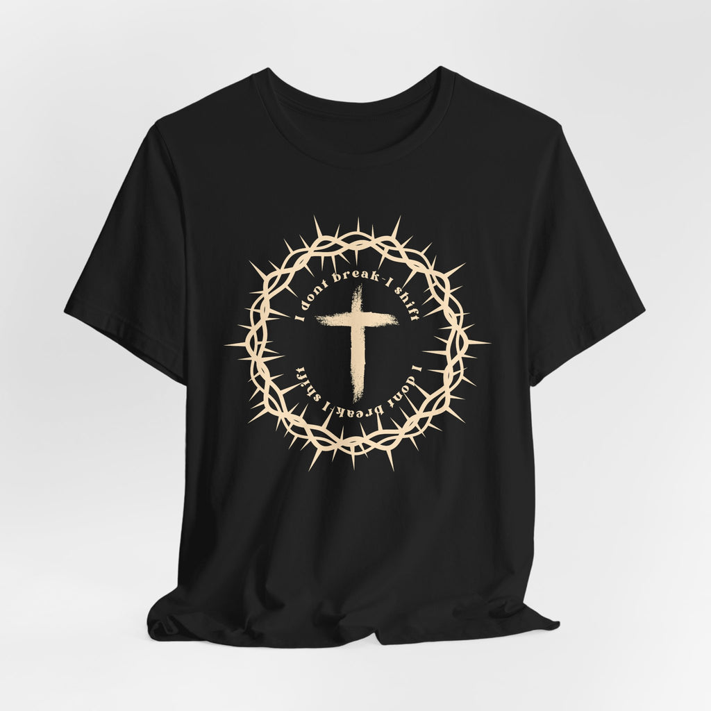 I Dont Break I Shift T-Shirt