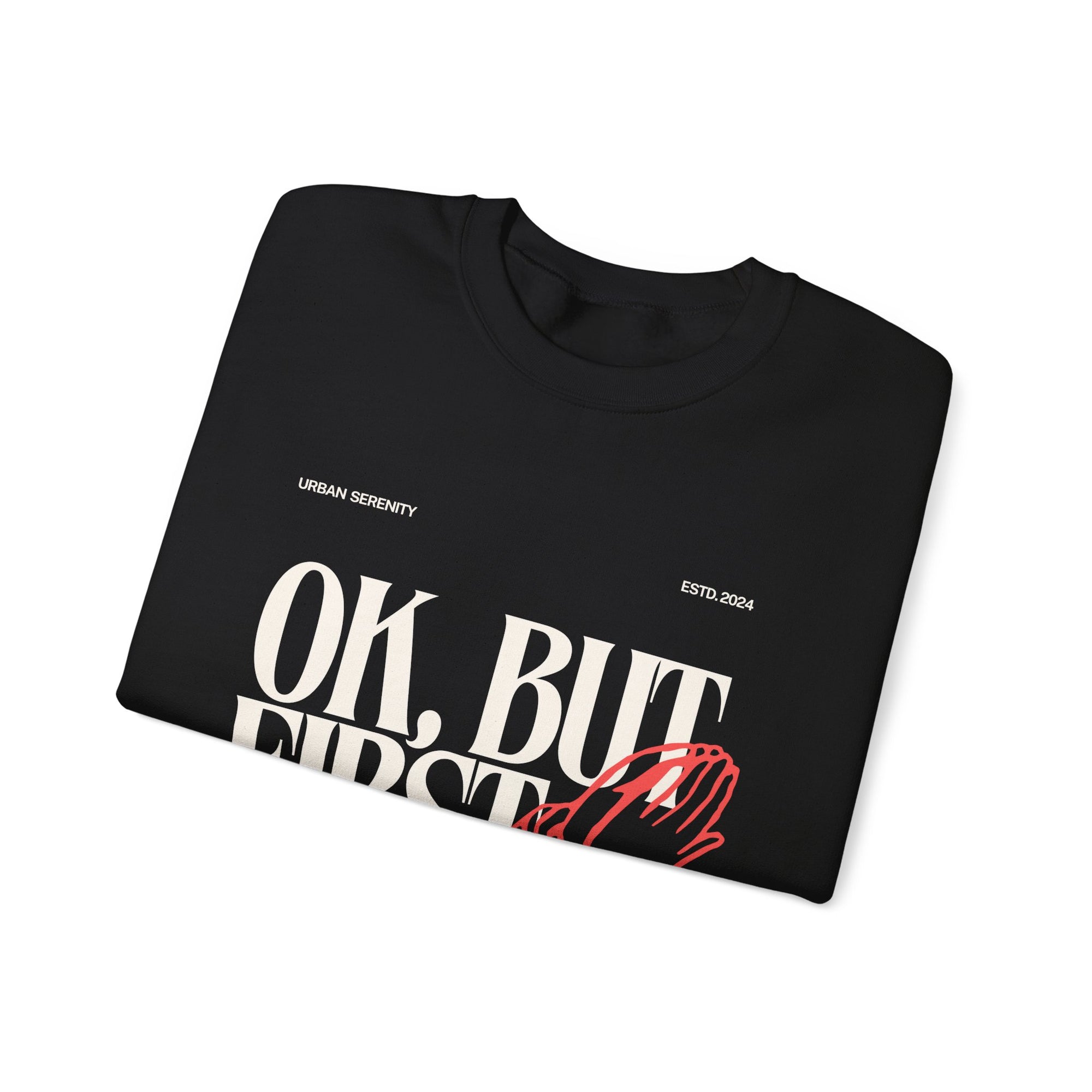 Ok, But First Prayer sweatshirt