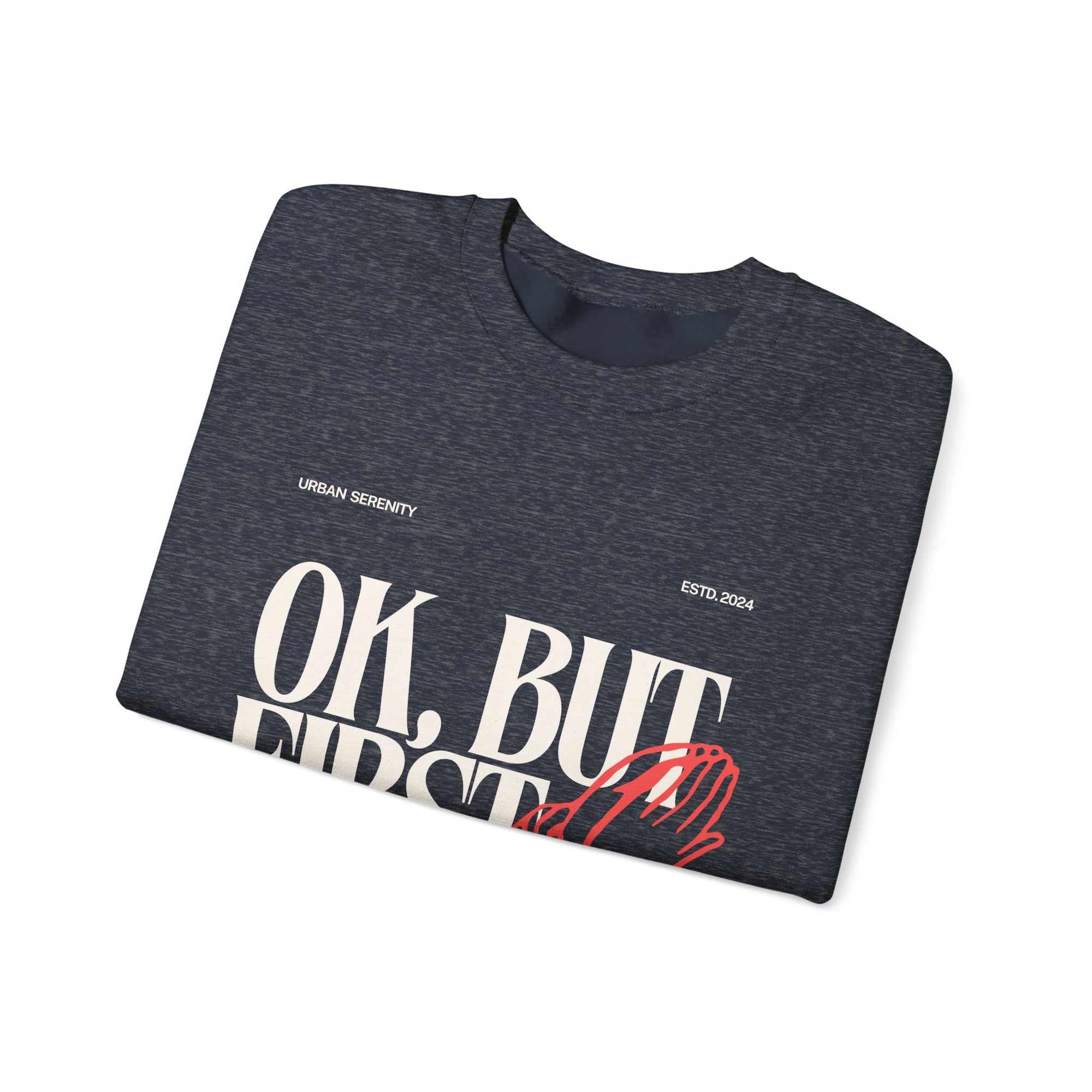 Ok, But First Prayer sweatshirt