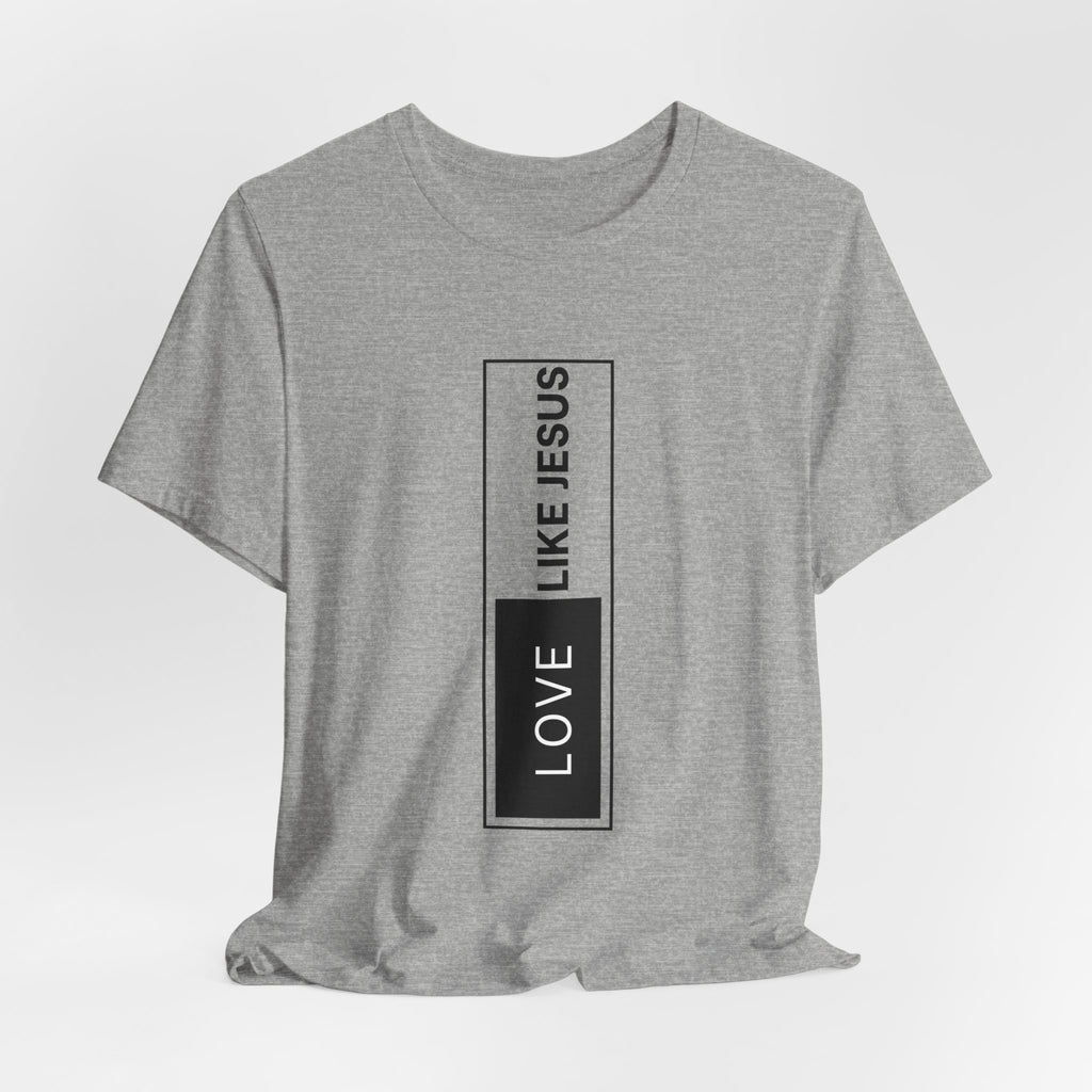 Love Like Jesus T-Shirt — Inspirational Christian Faith Tee